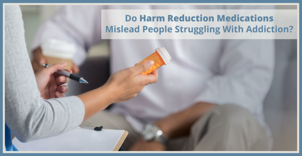 Do Harm Reduction Medications Mislead People Struggling With Addiction?