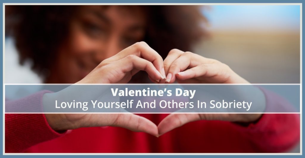 Valentine’s Day — Loving Yourself And Others In Sobriety